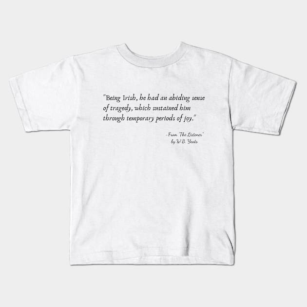 A Quote from "The Listener" by W.B. Yeats Kids T-Shirt by Poemit